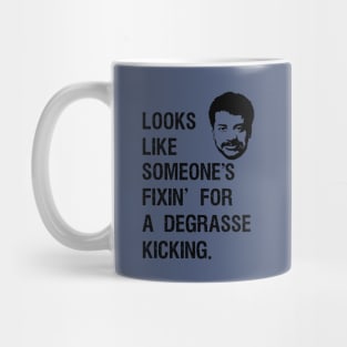 Someone's fixin for a DeGrasse Kickin. Mug